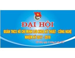 Đại hội điểm - đại hội Đoàn TNCS Hồ Chí Minh LCĐ Khoa Kỹ Thuật - Công Nghệ, nhiệm kỳ 2017 - 2019